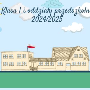 Rekrutacja do klasy 1 szkoły podstawowej i oddziałów przedszkolnych w roku 2024/2025